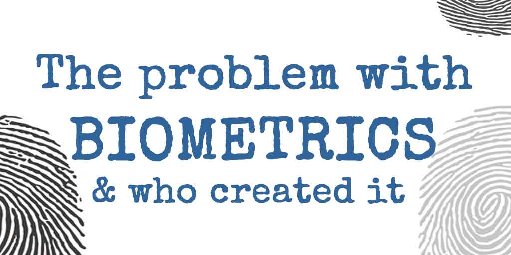 Text reading “The problem with biometrics & who created it” with fingerprint illustrations on either side.