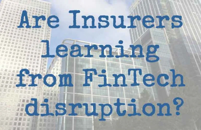 Skyscraper office buildings with overlaid text reading “Are Insurers learning from FinTech disruption?”.