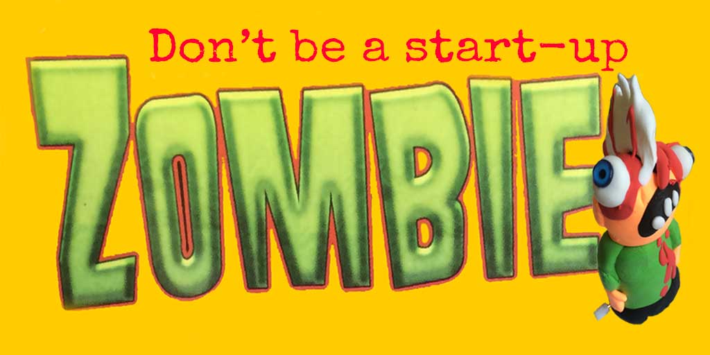 Don’t be a start-up zombie graphic with bold green text on a yellow background and a cartoon zombie character.