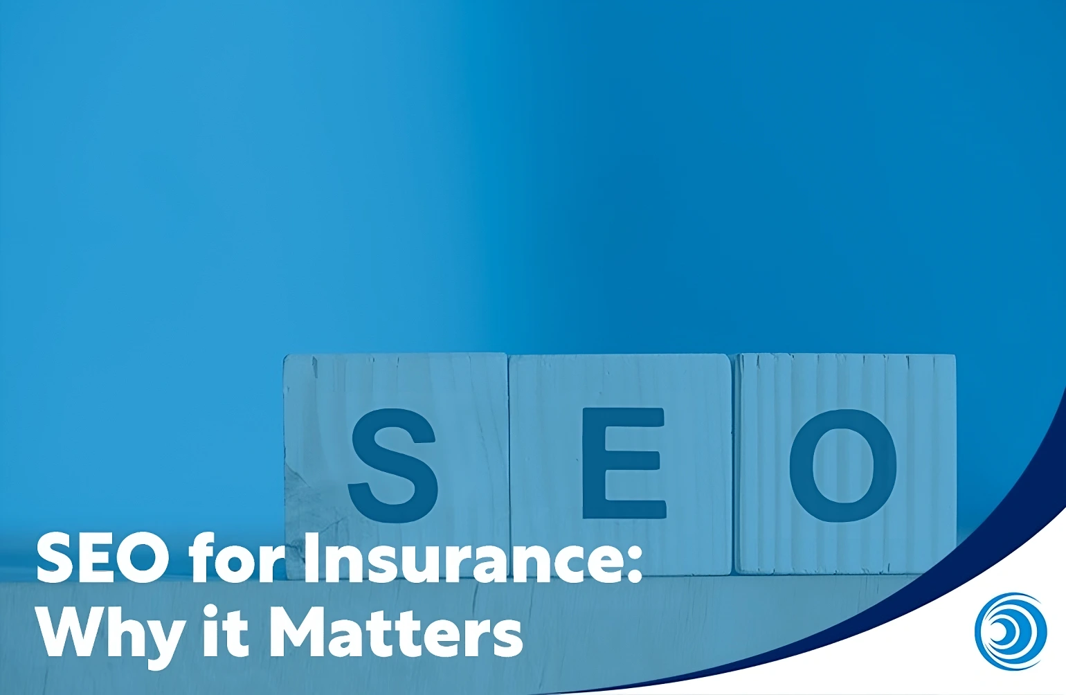 SEO blocks spelling SEO with text SEO for insurance why it matters, representing search engine optimisation strategies for insurance companies.
