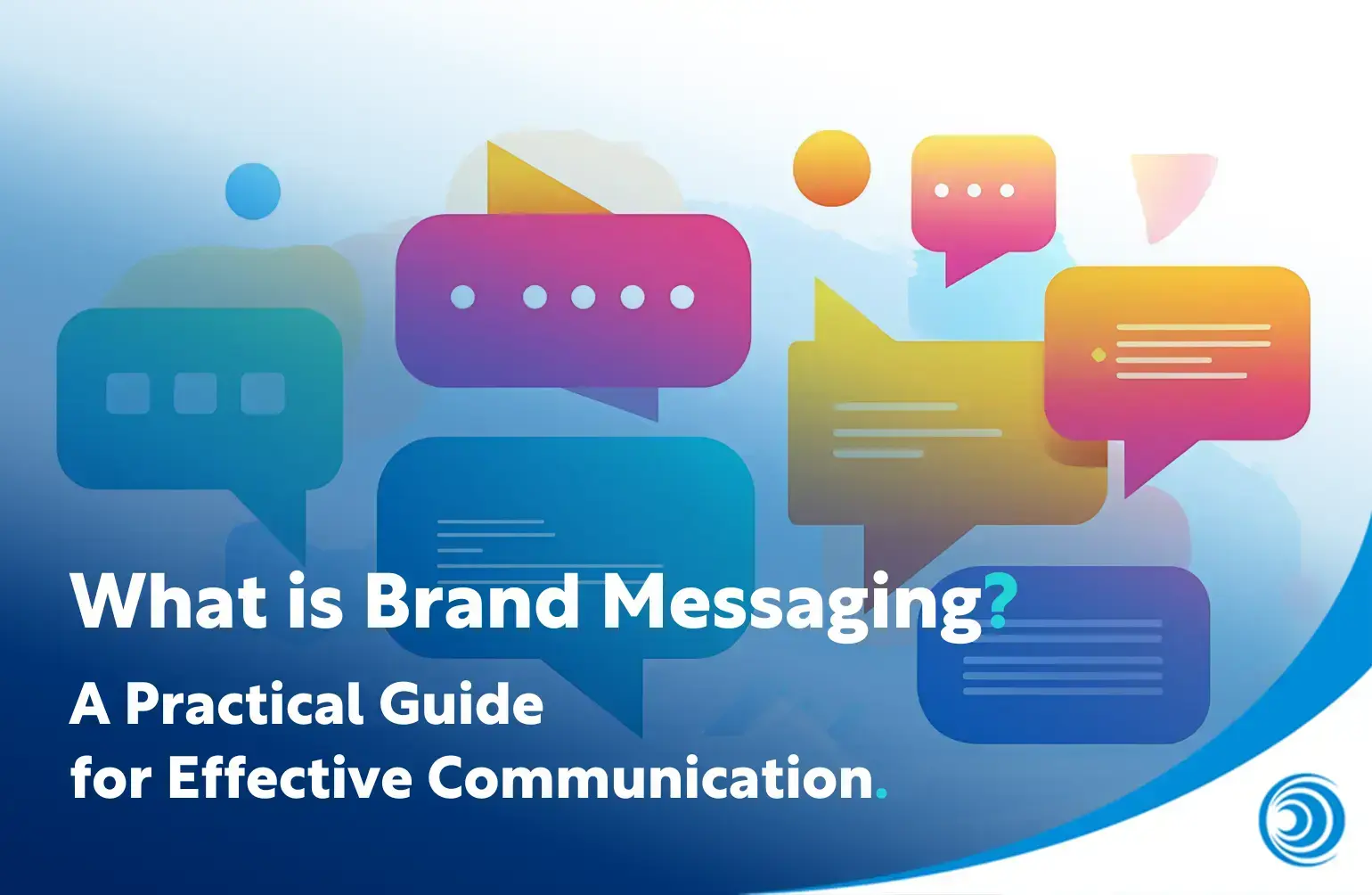 Colourful graphic with speech bubbles illustrating brand messaging, alongside the text “What is Brand Messaging? A Practical Guide for Effective Communication.”