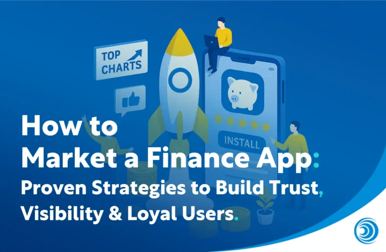 How to Market a Finance App: Proven Strategies to Build Trust, Visibility & Loyal Users